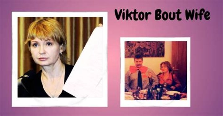 
Viktor Bout Wife Who is Viktor Bout Wife? 
